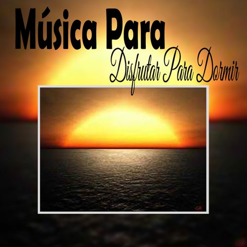 Musica para Disfrutar para Dormir
