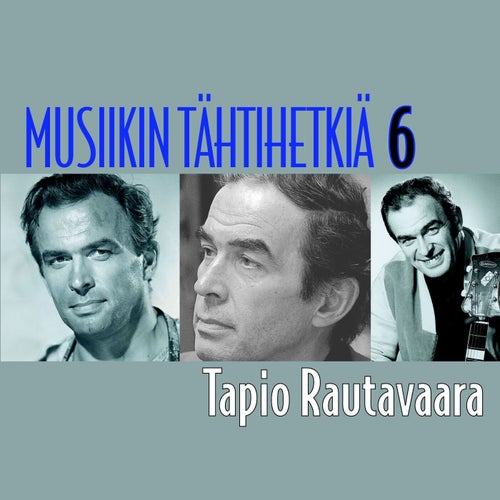 Musiikin tähtihetkiä 6 - Tapio Rautavaara