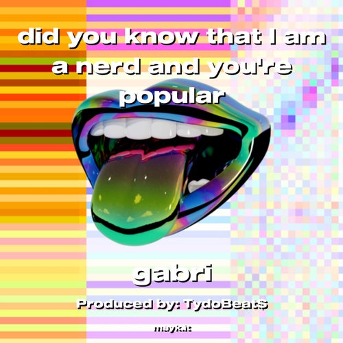 did you know that I am a nerd and youre popular