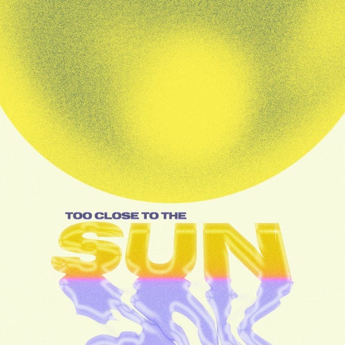 Too Close To The Sun