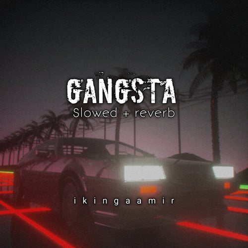Gangsta [slowed + reverb]