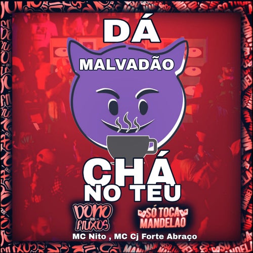 Dá Chá no Teu Malvadão