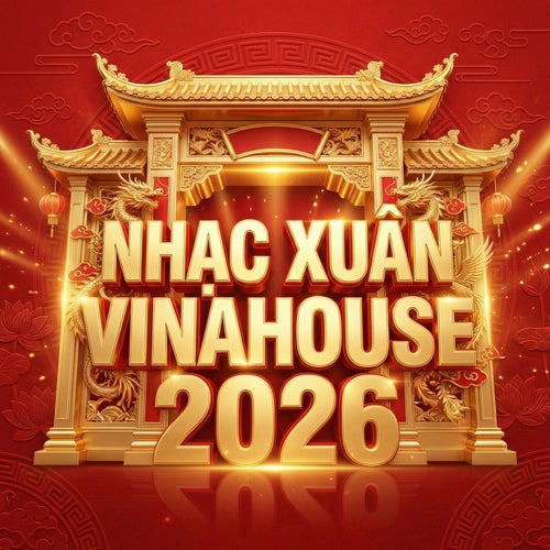 Nhạc Xuân Vinahouse 2026