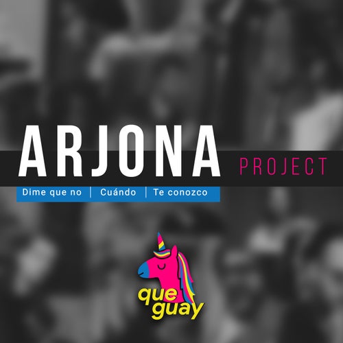 Arjona Project (Dime que no/Cúando/te conozco)