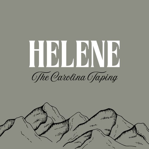 Helene (The Carolina Taping)