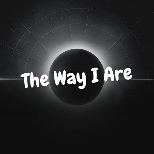 The Way I Are