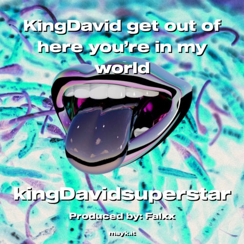 KingDavid get out of here you’re in my world