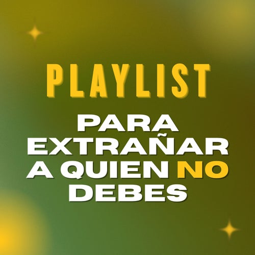 Playlist para extrañar a quien no debes