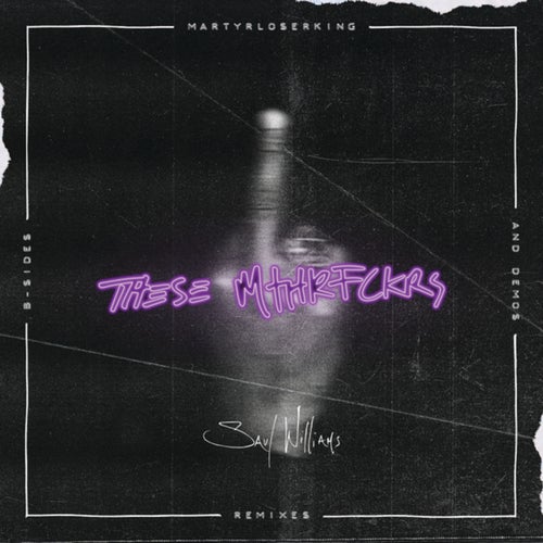 These Mthrfckrs: MartyrLoserKing - Remixes, B-Sides & Demos