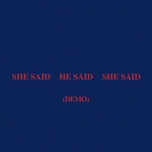 SHE SAID HE SAID SHE SAID (Demo)