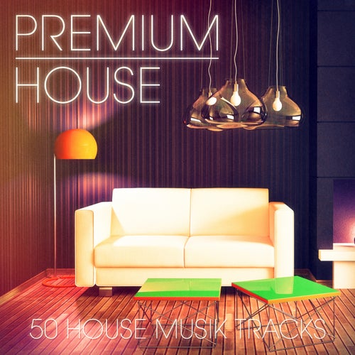 Premium House Music, Vol. 1 (Elegante House und Deep House Musik für würdige Clubgänger)