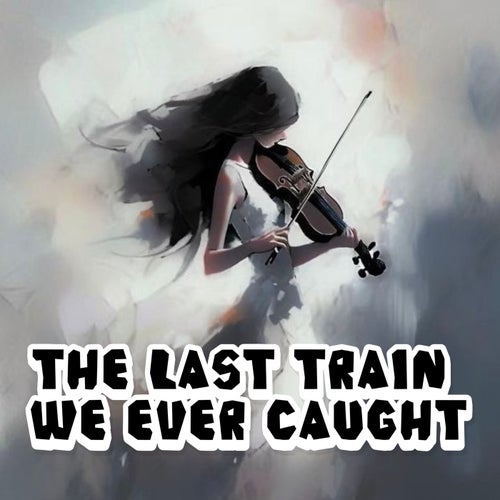 The Last Train We Ever Caught