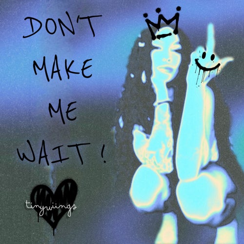 Don't Make Me Wait!