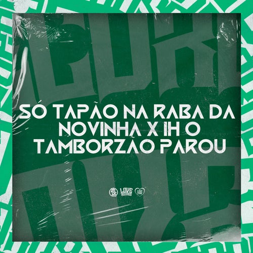 Só Tapão na Raba da Novinha X Ih o Tamborzão Parou