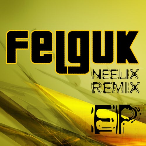 Felguk – Neelix Remix Ep