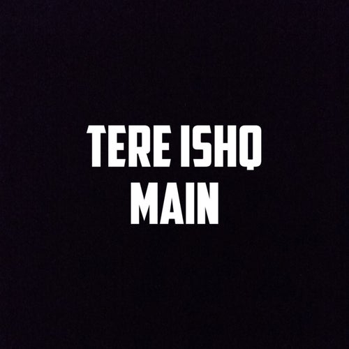 Tere Ishq Main