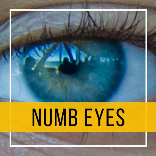 Numb Eyes