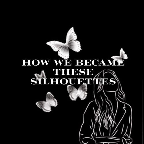 How We Became These Silhouettes