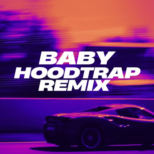 Baby (Hoodtrap Remix)