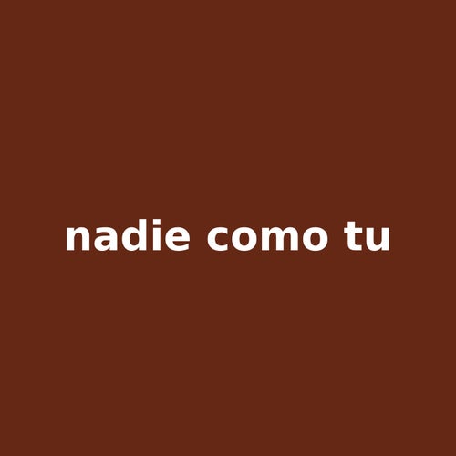 nadie como tu