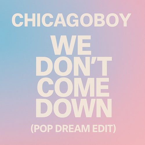We Don't Come Down (Pop Dream Edit)
