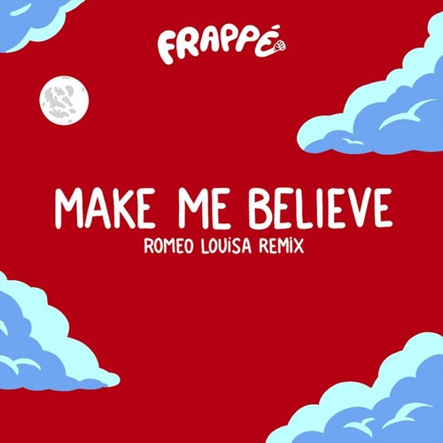 Make me believe (Romeo Louisa remix)