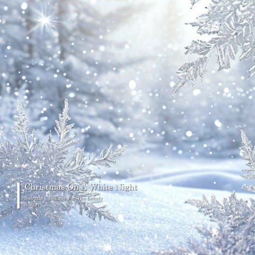 Christmas on a White Night(Subtitle_ Ballade For The Lonely)