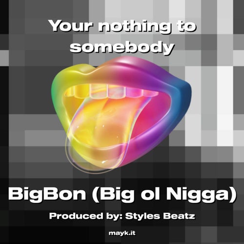 Your nothing to somebody