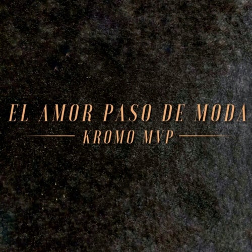 El Amor Pasó De Moda