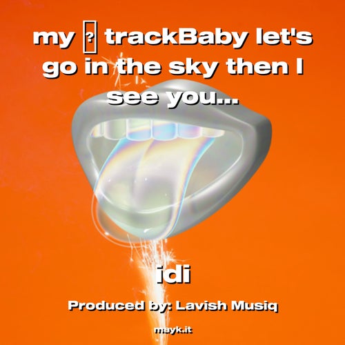 my  trackBaby lets go in the sky then I see youre sad side so lets go to the sky now I bring it down for