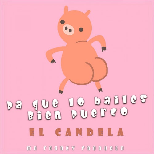 Pa Que Lo Bailes Bien Puerco