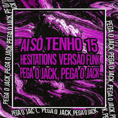 AI EU SÓ TENHO 15 x HESITATIONS VERSÃO FUNK x PEGA O JACK, PEGA O JACK (feat. Shiloh Dynasty)