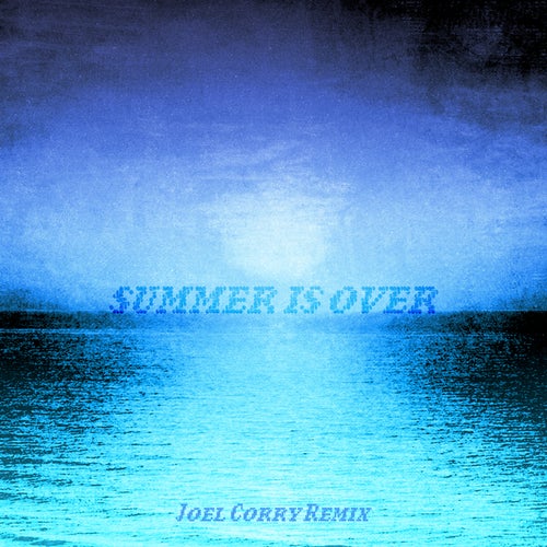 Summer Is Over (Joel Corry Remix)