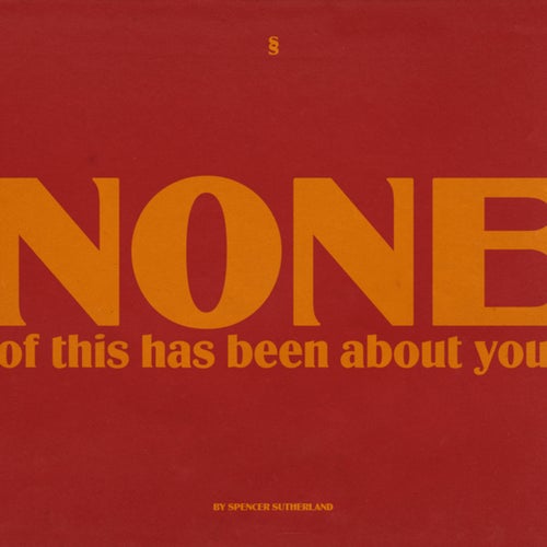NONE of this has been about you