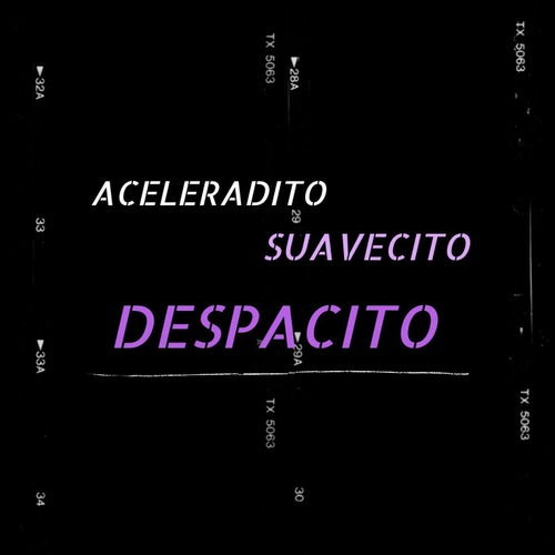 Aceleradito, Suavecito, Despacito