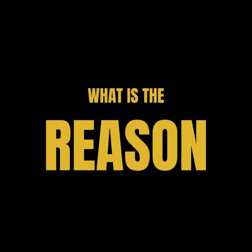 What is the reason