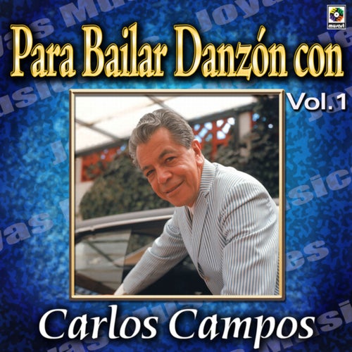 Joyas Musicales: Para Bailar Danzón Con Carlos Campos, Vol. 1