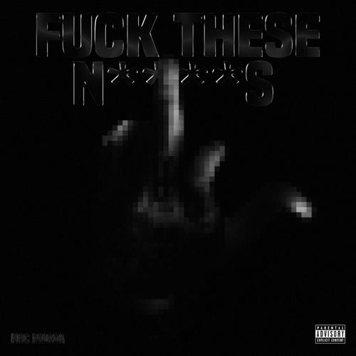 Fuck These N****s
