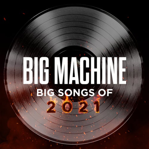 Big Machine: Big Songs Of 2021