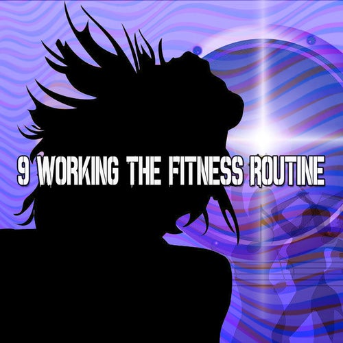 9 Working the Fitness Routine