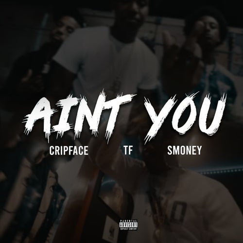 Ain't You (feat. CripFace, TF)