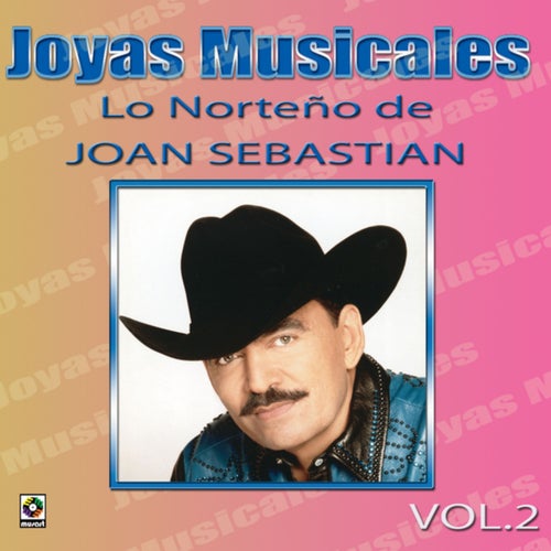 Joyas Musicales: Lo Norteño De Joan Sebastian, Vol. 2