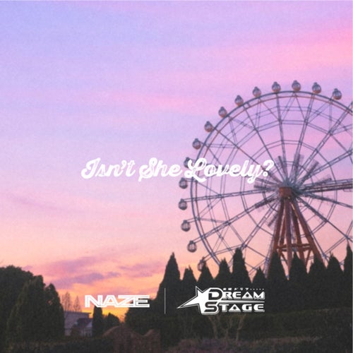 Isn't She Lovely? - NAZE on DREAM STAGE -