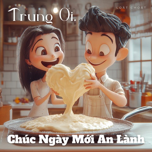 Trung Ơi, Chúc Ngày Mới An Lành