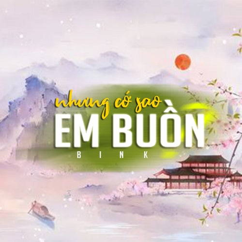 Nhưng cớ sao em buồn