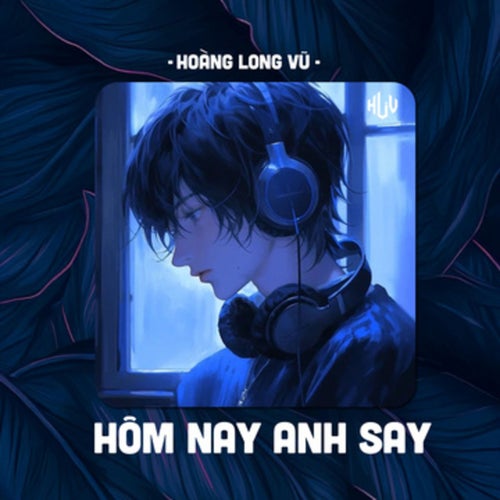 Hôm Nay Anh Say (HLV Remix)