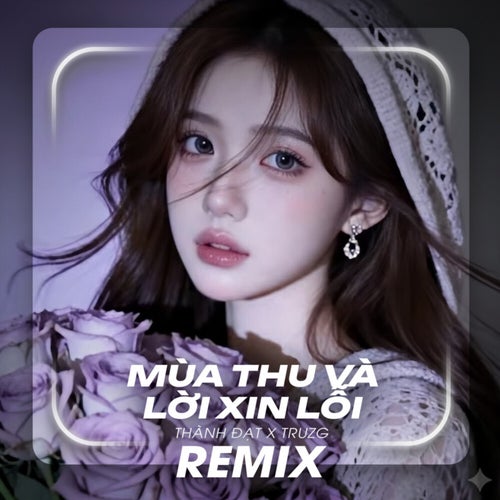 Mùa Thu Và Lời Xin Lỗi (Remix)