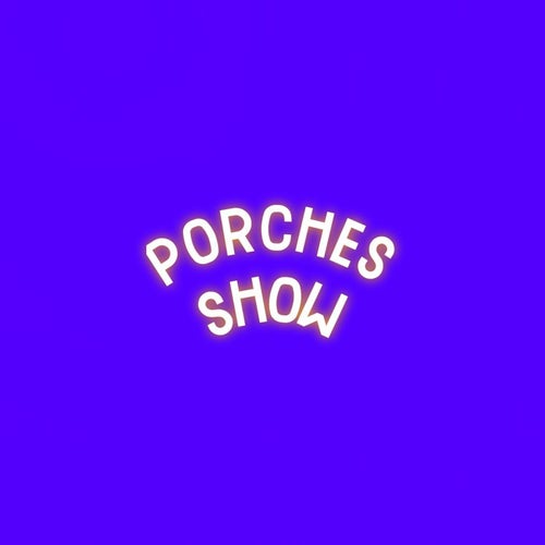 Porches Show