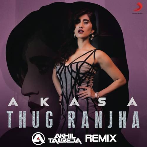 Thug Ranjha (DJ Akhil Talreja Remix)
