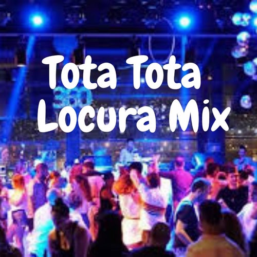 Tota Tota Locura Mix